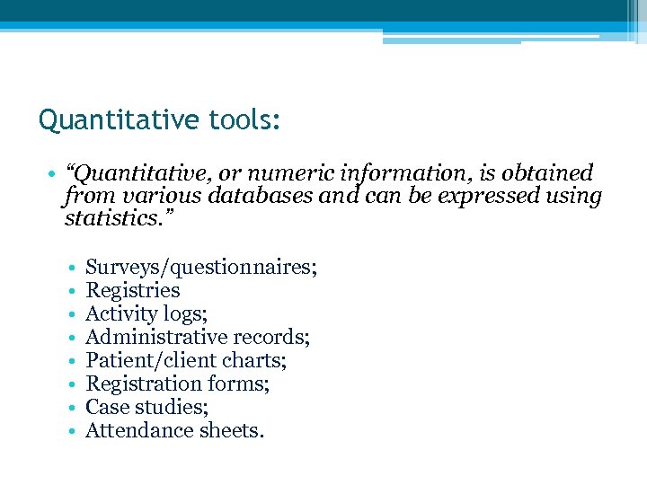 Quantitative tools: • “Quantitative, or numeric information, is obtained from various databases and can