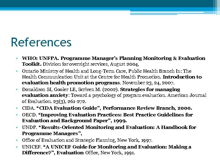 References • WHO: UNFPA. Programme Manager’s Planning Monitoring & Evaluation Toolkit. Division for oversight