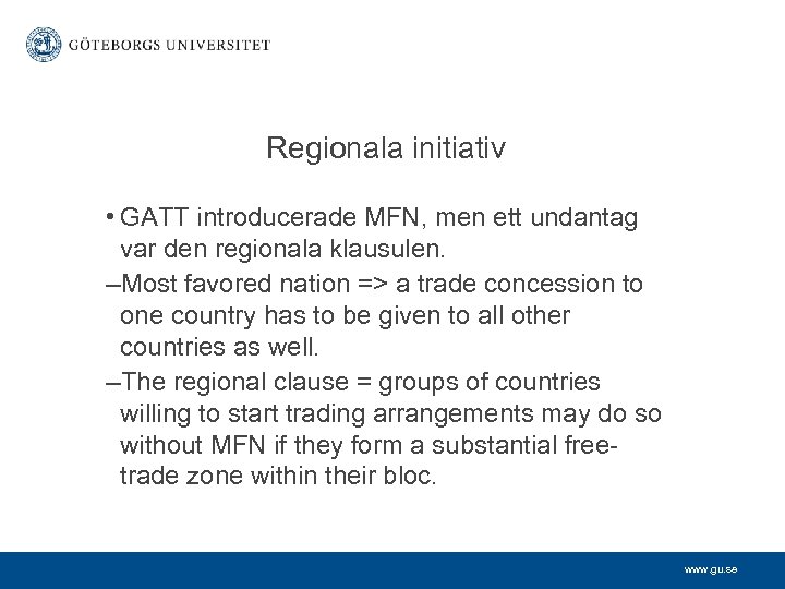 Regionala initiativ • GATT introducerade MFN, men ett undantag var den regionala klausulen. –Most