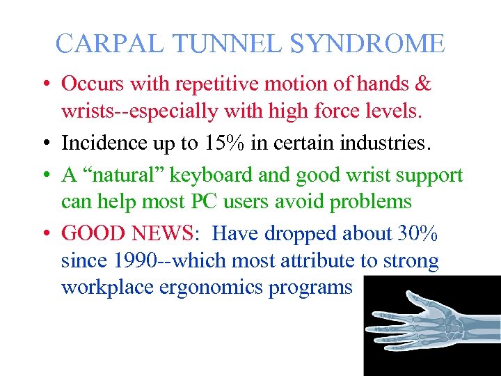 CARPAL TUNNEL SYNDROME • Occurs with repetitive motion of hands & wrists--especially with high