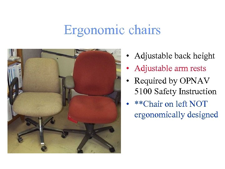 Ergonomic chairs • Adjustable back height • Adjustable arm rests • Required by OPNAV