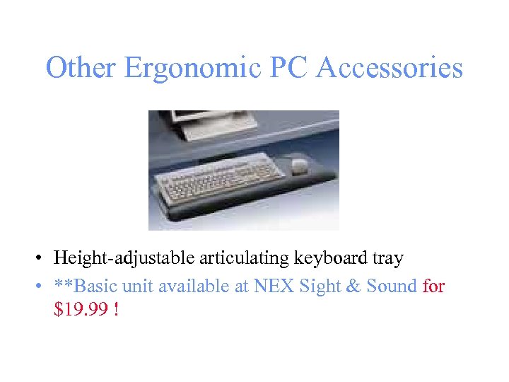 Other Ergonomic PC Accessories • Height-adjustable articulating keyboard tray • **Basic unit available at