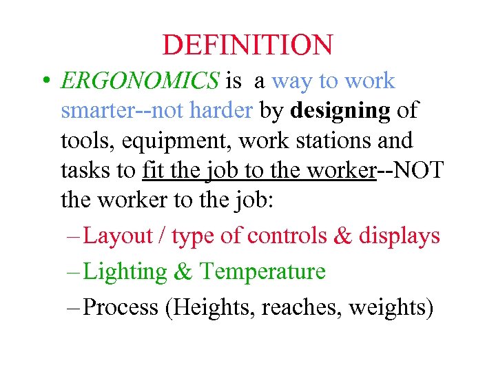 DEFINITION • ERGONOMICS is a way to work smarter--not harder by designing of tools,