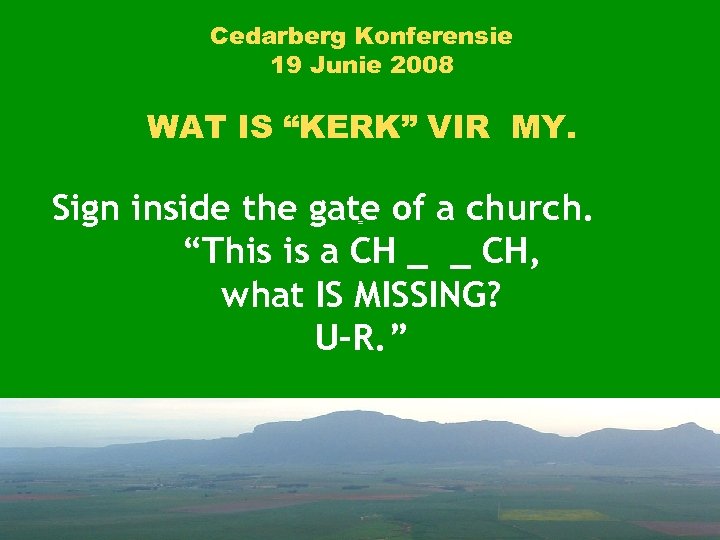 Cedarberg Konferensie 19 Junie 2008 WAT IS “KERK” VIR MY. Sign inside the gate