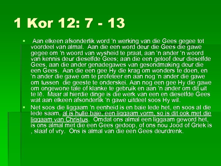 1 Kor 12: 7 - 13 § Aan elkeen afsonderlik word ‘n werking van