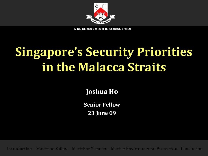 S. Rajaratnam School of International Studies Singapore’s Security Priorities in the Malacca Straits Joshua