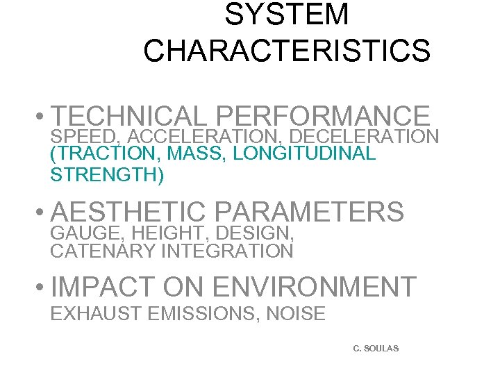 SYSTEM CHARACTERISTICS • TECHNICAL PERFORMANCE SPEED, ACCELERATION, DECELERATION (TRACTION, MASS, LONGITUDINAL STRENGTH) • AESTHETIC