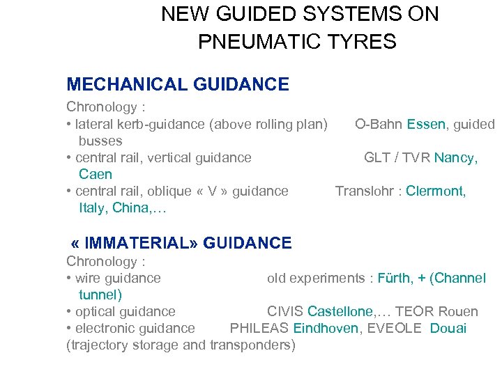  NEW GUIDED SYSTEMS ON PNEUMATIC TYRES MECHANICAL GUIDANCE Chronology : • lateral kerb-guidance