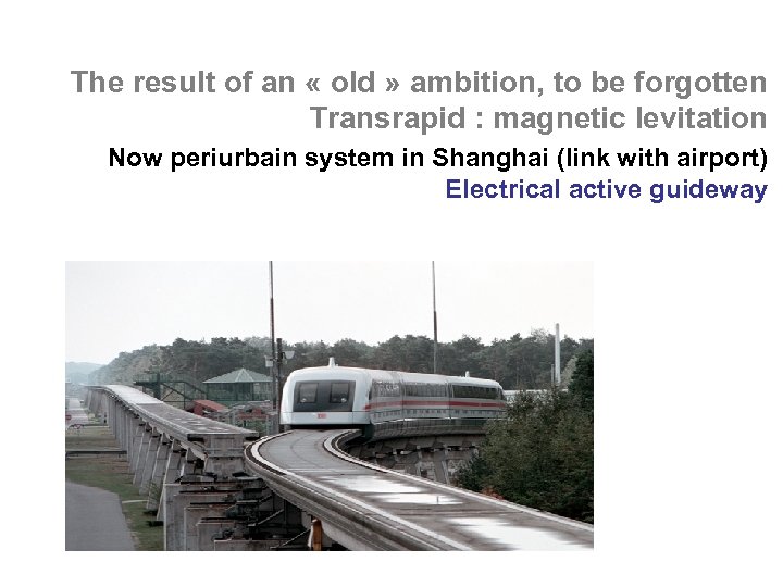 The result of an « old » ambition, to be forgotten Transrapid : magnetic