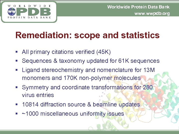 Worldwide Protein Data Bank www. wwpdb. org Remediation: scope and statistics § All primary