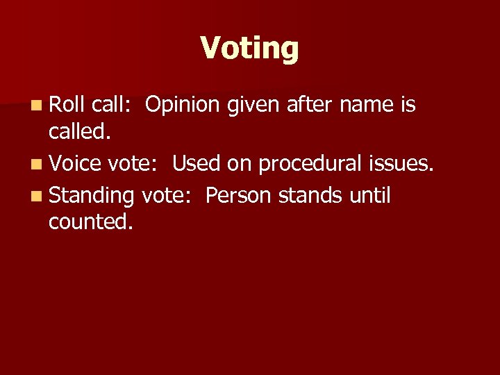 Voting n Roll call: Opinion given after name is called. n Voice vote: Used