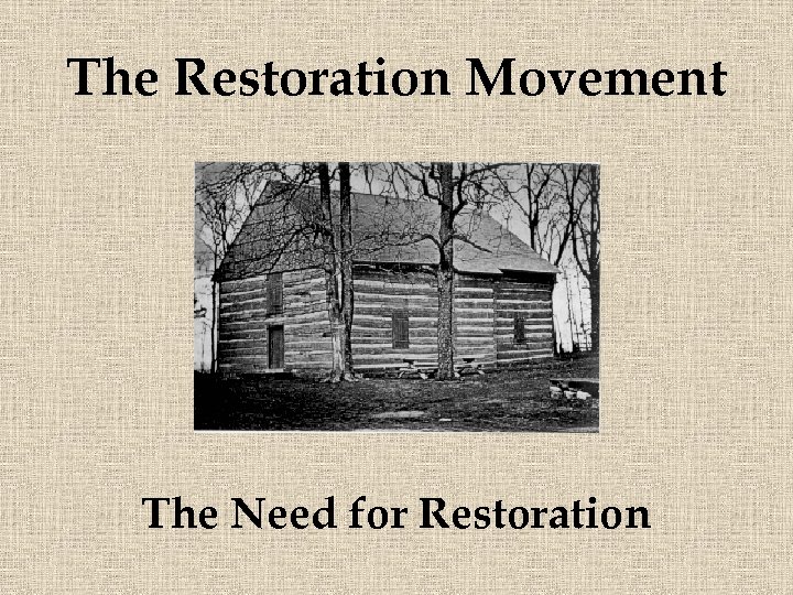 The Restoration Movement The Need for Restoration 