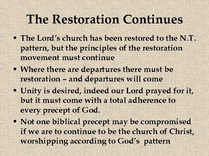 The Restoration Continues • The Lord’s church has been restored to the N. T.