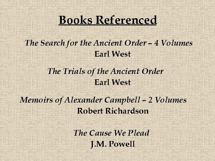 Books Referenced The Search for the Ancient Order – 4 Volumes Earl West The