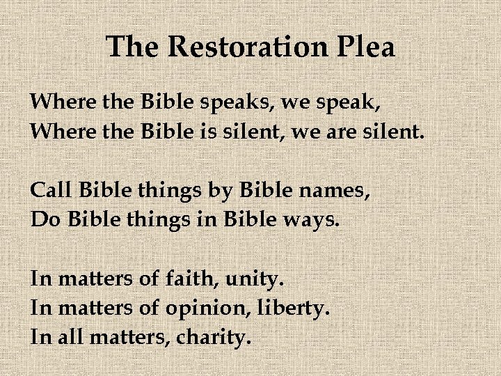 The Restoration Plea Where the Bible speaks, we speak, Where the Bible is silent,