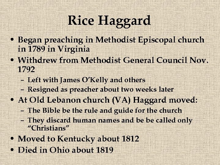 Rice Haggard • Began preaching in Methodist Episcopal church in 1789 in Virginia •