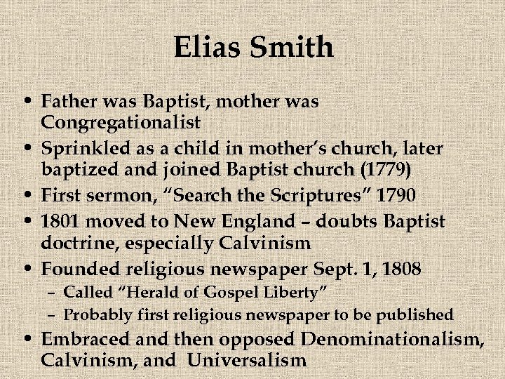 Elias Smith • Father was Baptist, mother was Congregationalist • Sprinkled as a child