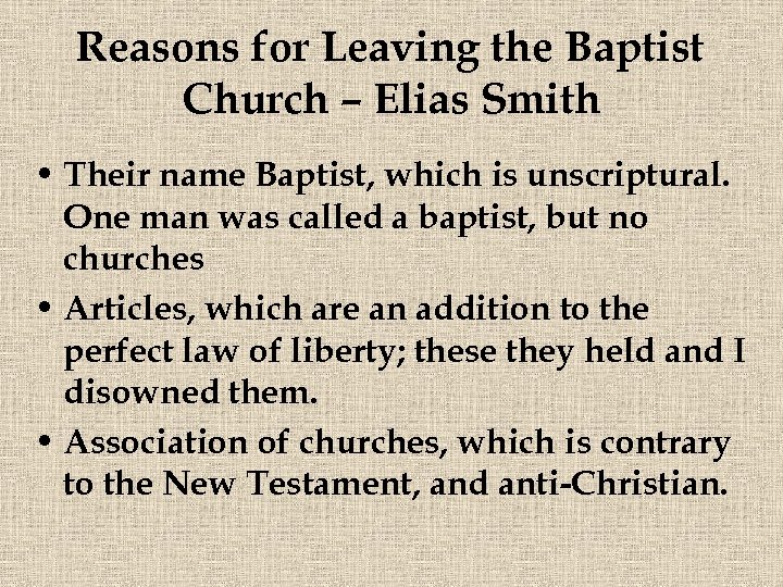 Reasons for Leaving the Baptist Church – Elias Smith • Their name Baptist, which