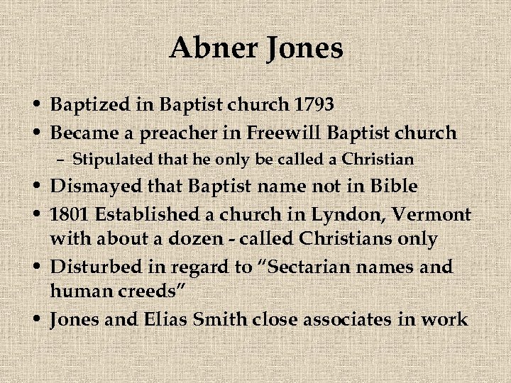 Abner Jones • Baptized in Baptist church 1793 • Became a preacher in Freewill