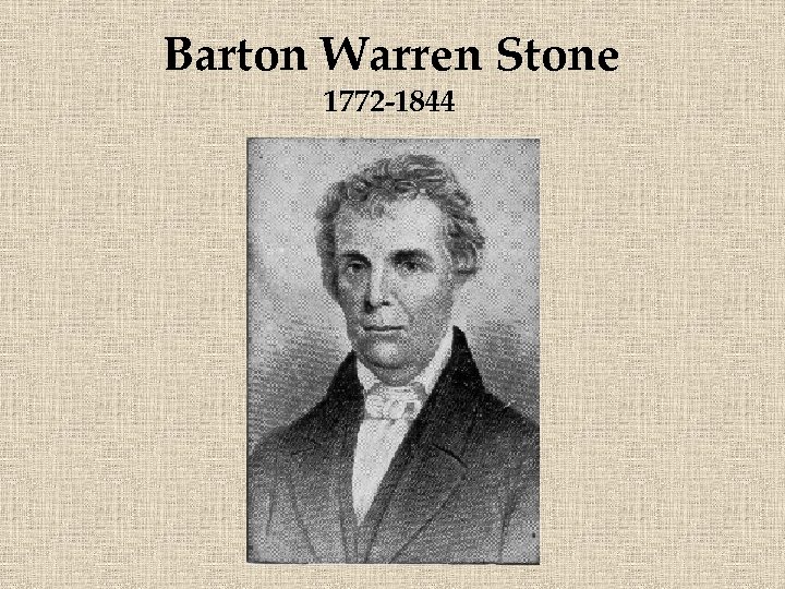 Barton Warren Stone 1772 -1844 