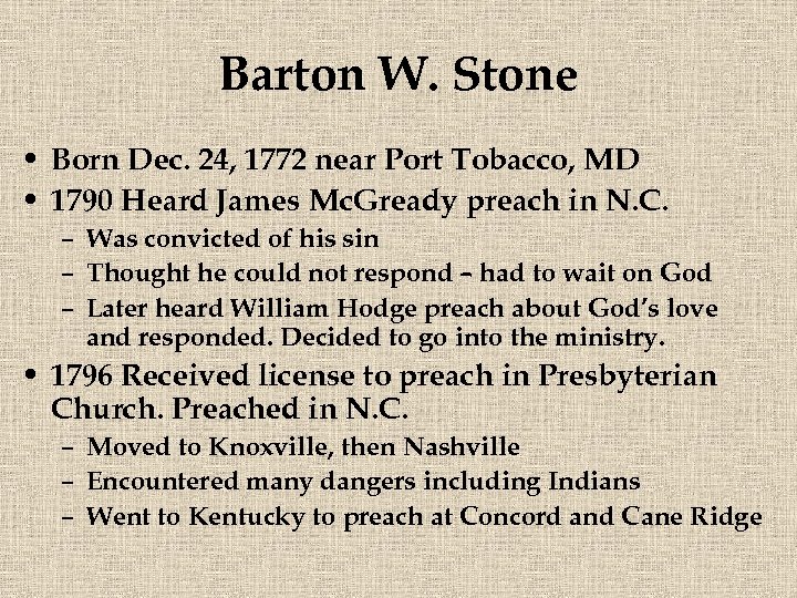 Barton W. Stone • Born Dec. 24, 1772 near Port Tobacco, MD • 1790