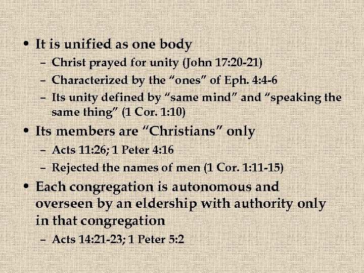  • It is unified as one body – Christ prayed for unity (John