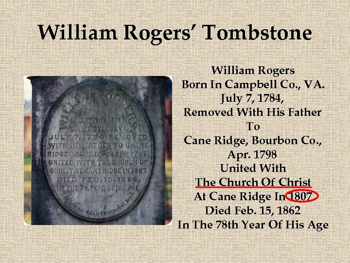 William Rogers’ Tombstone William Rogers Born In Campbell Co. , VA. July 7, 1784,