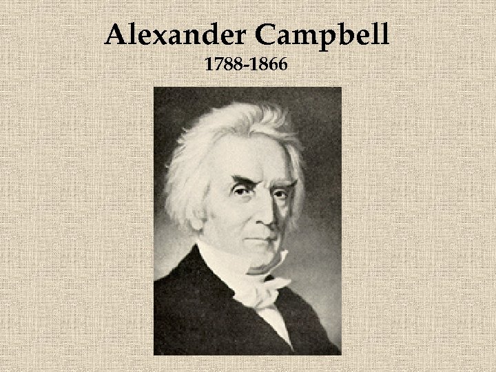 Alexander Campbell 1788 -1866 