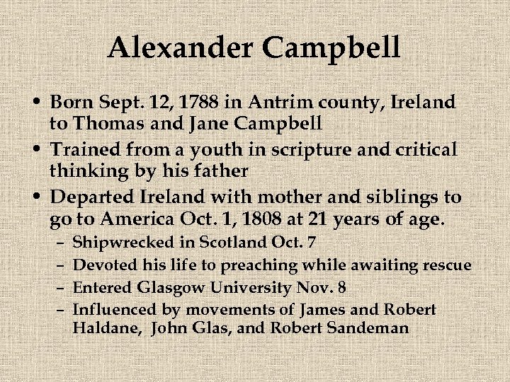 Alexander Campbell • Born Sept. 12, 1788 in Antrim county, Ireland to Thomas and