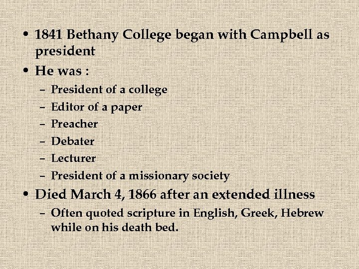  • 1841 Bethany College began with Campbell as president • He was :