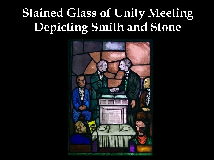 Stained Glass of Unity Meeting Depicting Smith and Stone 