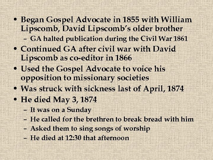  • Began Gospel Advocate in 1855 with William Lipscomb, David Lipscomb’s older brother