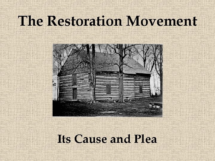 The Restoration Movement Its Cause and Plea 