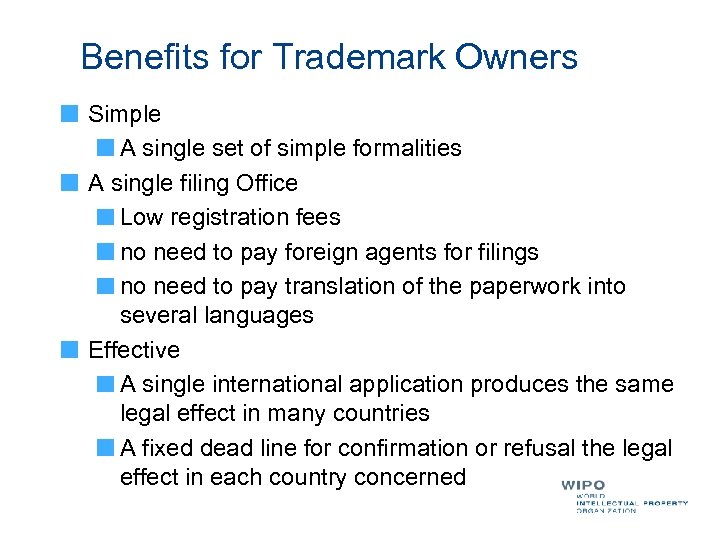Benefits for Trademark Owners Simple A single set of simple formalities A single filing
