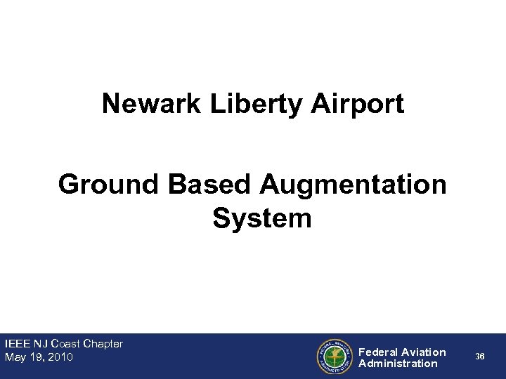 Newark Liberty Airport Ground Based Augmentation System IEEE NJ Coast Chapter May 19, 2010