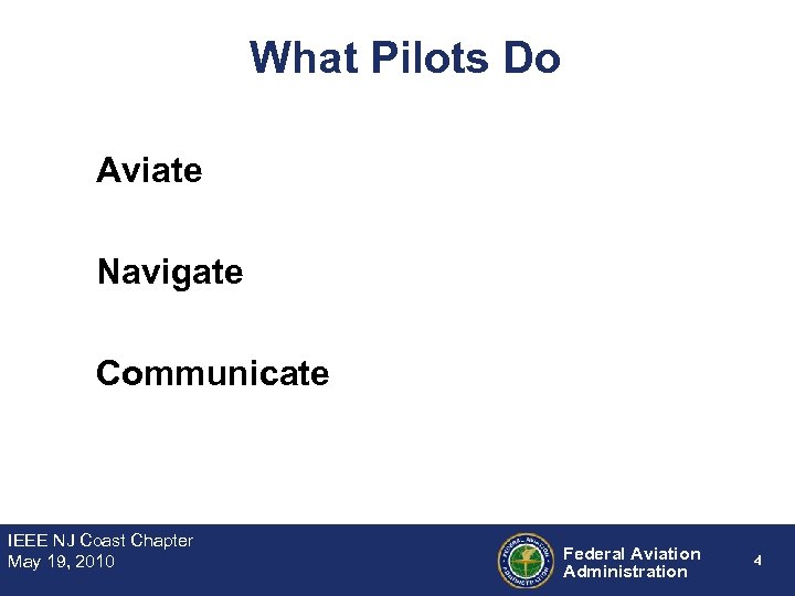 What Pilots Do Aviate Navigate Communicate IEEE NJ Coast Chapter May 19, 2010 Federal