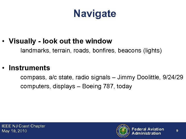 Navigate • Visually - look out the window landmarks, terrain, roads, bonfires, beacons (lights)