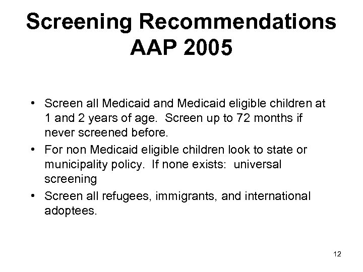 Screening Recommendations AAP 2005 • Screen all Medicaid and Medicaid eligible children at 1