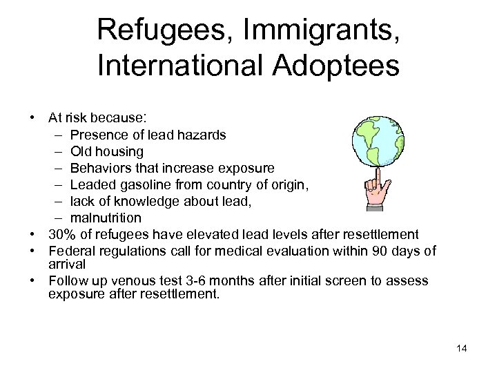 Refugees, Immigrants, International Adoptees • At risk because: – Presence of lead hazards –