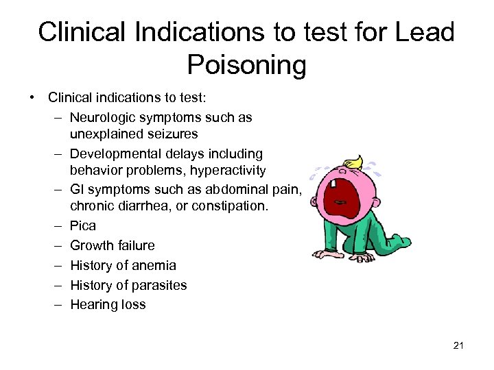 Clinical Indications to test for Lead Poisoning • Clinical indications to test: – Neurologic