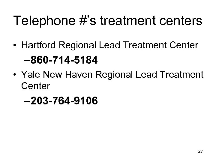 Telephone #’s treatment centers • Hartford Regional Lead Treatment Center – 860 -714 -5184