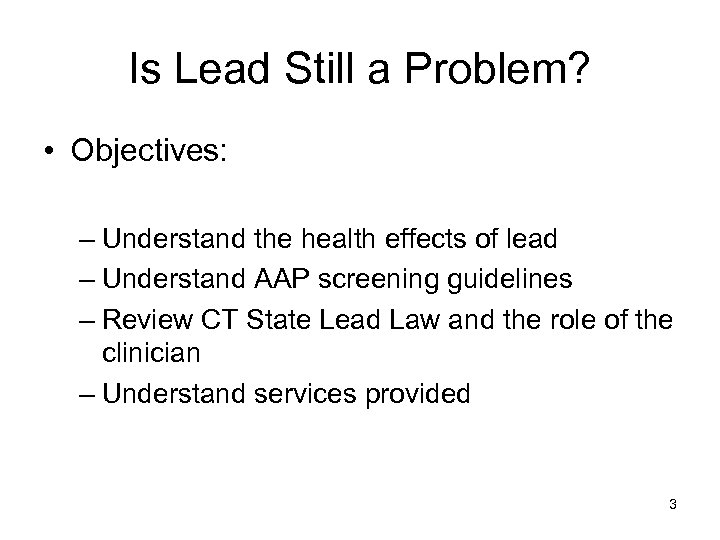 Is Lead Still a Problem? • Objectives: – Understand the health effects of lead