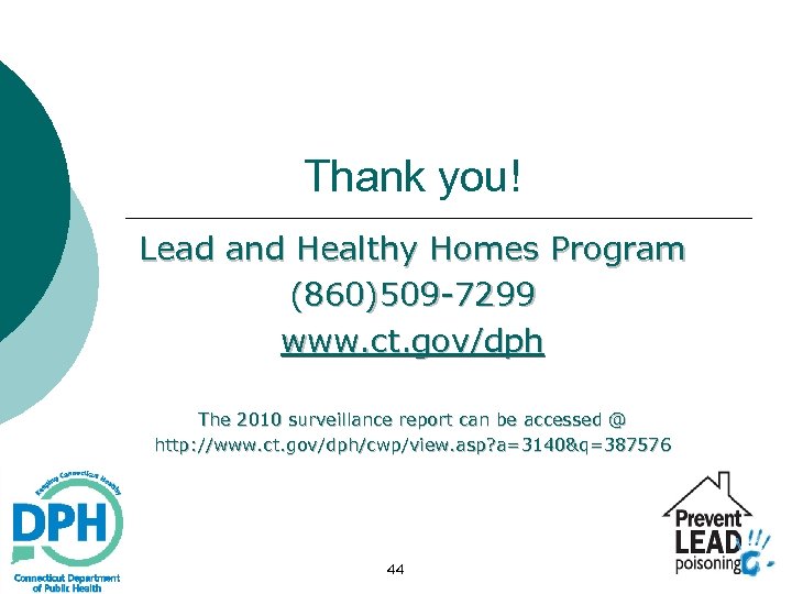 Thank you! Lead and Healthy Homes Program (860)509 -7299 www. ct. gov/dph The 2010