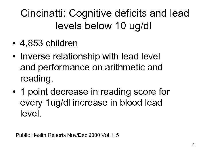 Cincinatti: Cognitive deficits and lead levels below 10 ug/dl • 4, 853 children •