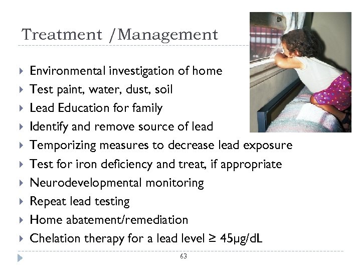 Treatment /Management Environmental investigation of home Test paint, water, dust, soil Lead Education for