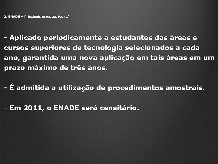 2. ENADE – Principais aspectos (cont. ) - Aplicado periodicamente a estudantes das áreas