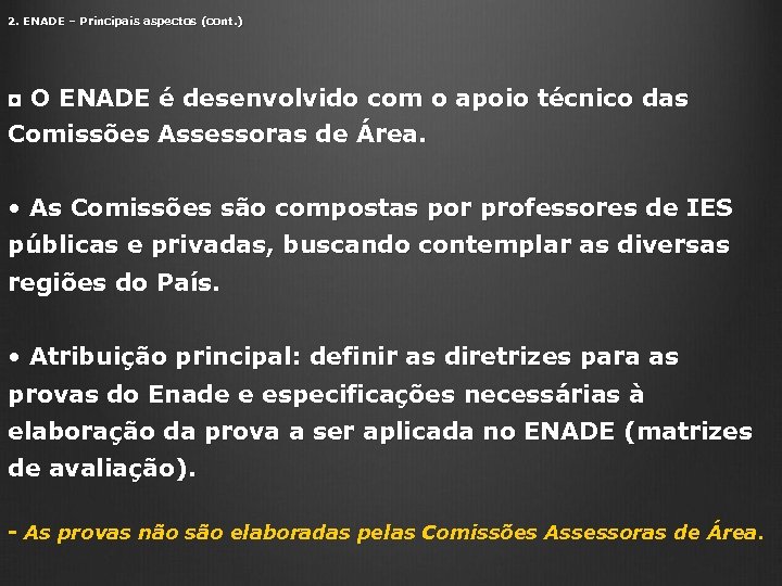 2. ENADE – Principais aspectos (cont. ) ◘ O ENADE é desenvolvido com o