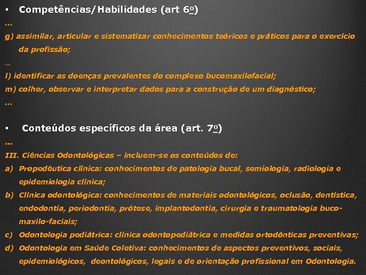  • Competências/Habilidades (art 6 o) . . . g) assimilar, articular e sistematizar