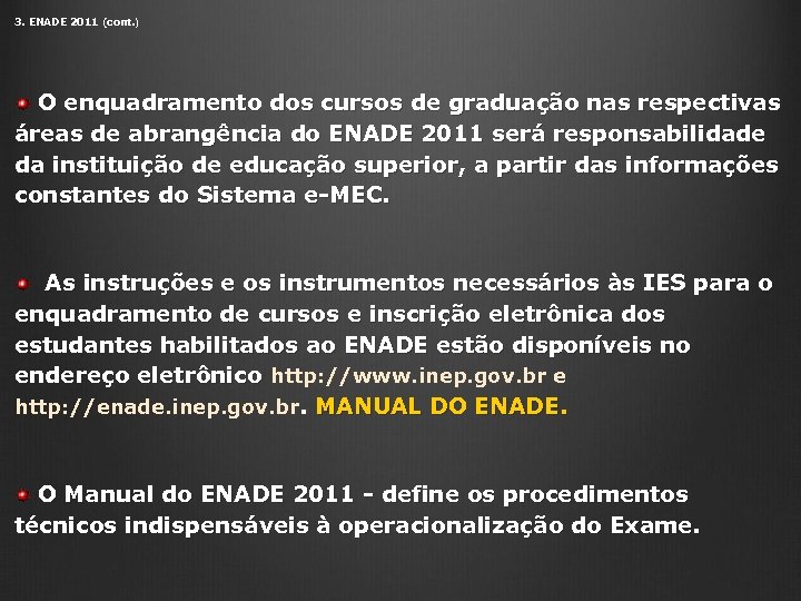 3. ENADE 2011 (cont. ) O enquadramento dos cursos de graduação nas respectivas áreas