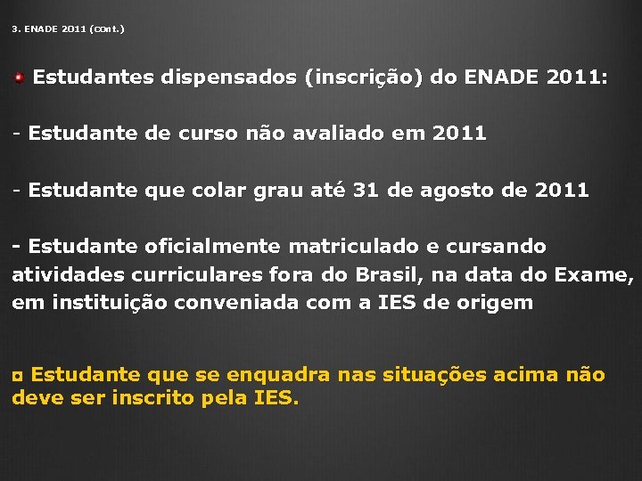 3. ENADE 2011 (cont. ) Estudantes dispensados (inscrição) do ENADE 2011: - Estudante de